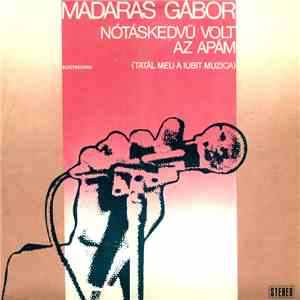 Madaras Gábor - Nótáskedvü Volt Az Apám (Tatăl Meu A Iubit Muzica)