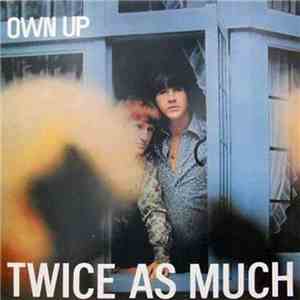 Twice As Much - Own Up