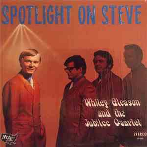 Whitey Gleason And The Jubilee Quartet - Spotlight On Steve