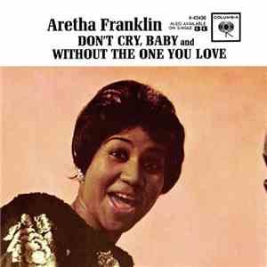 Aretha Franklin - Don't Cry, Baby / Without The One You Love