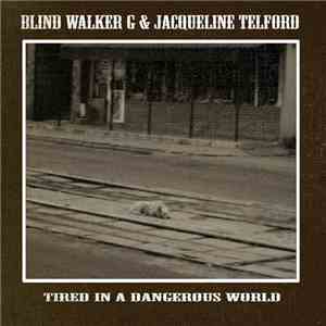 Blind Walker G & Jacqueline Telford - Tired In A Dangerous World