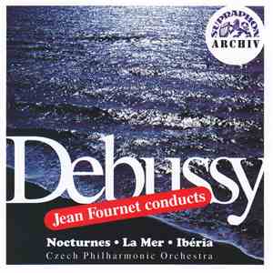 Claude Debussy / Jean Fournet / The Czech Philharmonic Orchestra - Jean Fournet Conducts Debussy - Nocturnes  La Mer  Ibéria