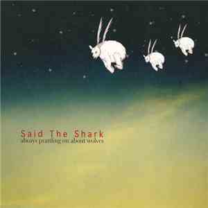 Said The Shark - Always Prattling On About Wolves
