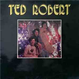 Ted Robert - Ted Robert