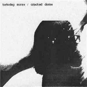 Torturing Nurse / Cracked Dome - Split