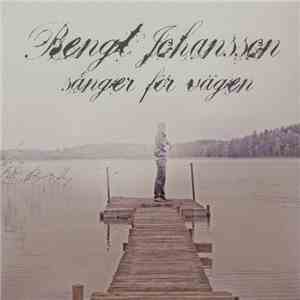 Bengt Johansson - Sånger För Vägen