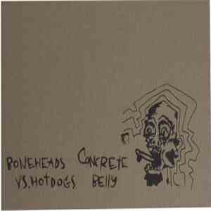 Boneheads Vs. Hotdogs / Concrete Belly - Split