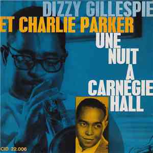 Dizzy Gillespie - Charlie Parker - Une Nuit A Carnegie Hall