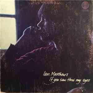Ian Matthews - If You Saw Thro' My Eyes