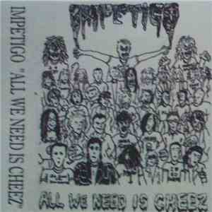 Impetigo - All We Need Is Cheez