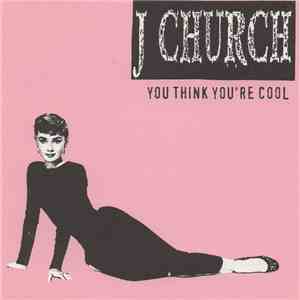 J Church - You Think You're Cool