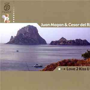 Juan Magan & Cesar del Rio - Love 2 Kiss U