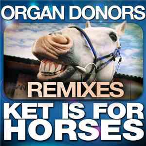 Organ Donors - Ket Is For Horses (Remixes)
