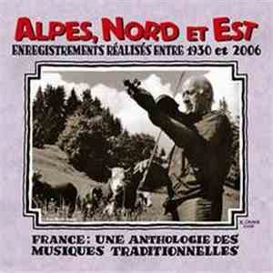Various - Alpes, Nord Et Est. Enregistrements Réalisés Entre 1930 Et 2006.