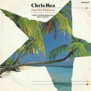 Chris Rea - Touché D'Amour / I Don't Know What It Is But I Love It
