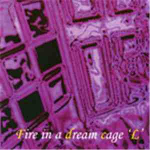 L  - Fire In A Dream Cage