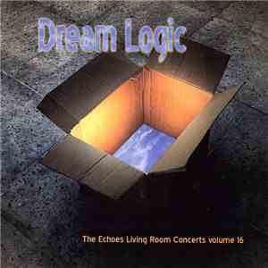 Various - Dream Logic : The Echoes Living Room Concerts Volume 16