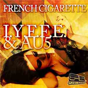 I.Y.F.F.E. & Au5 - French Cigarette
