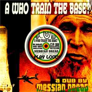 Messian Dread - A Who Train The Base?