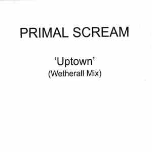 Primal Scream - Uptown (Wetherall Mix)