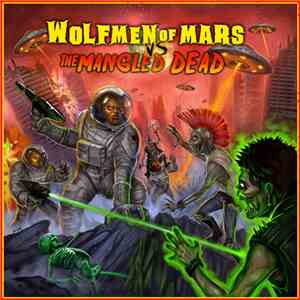 Wolfmen Of Mars Vs. The Mangled Dead - Wolfmen Of Mars Vs. The Mangled Dead