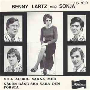 Benny Lartz Med Sonja  - Vill Aldrig Vakna Mer / Någon Gång Ska Vara Den Fö ...