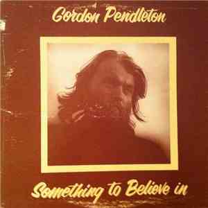 Gordon Pendleton - Something To Believe In