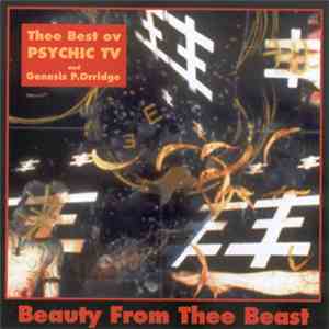 Psychic TV And Genesis P-Orridge - Beauty From Thee Beast - Thee Best Ov Psychic TV And Genesis P-Orridge