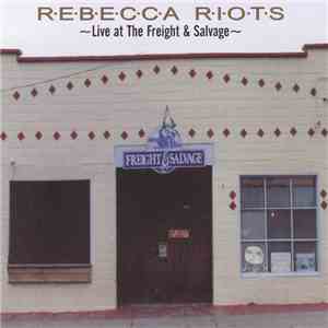 Rebecca Riots - Live At The Freight & Salvage
