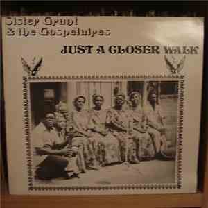 Sister Grant And The Gospelaires - Just A Closer Walk