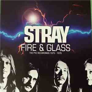 Stray  - Fire & Glass The Pye Recordings 1975 - 1976