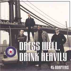 45 Adapters - Dress Well, Drink Heavily