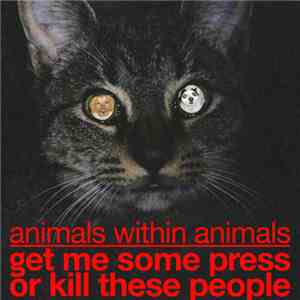 Animals Within Animals - Get Me Some Press Or Kill These People
