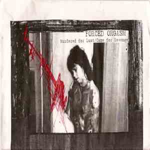 Forced Orgasm - Murdered For Lust / Came For Revenge