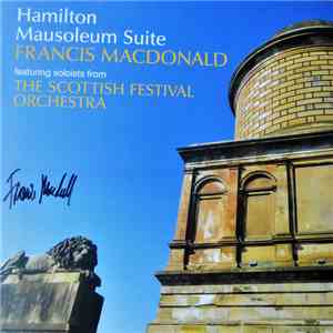 Francis Macdonald Featuring Soloists From The Scottish Festival Orchestra - Hamilton Mausoleum Suite