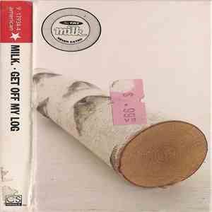 Milk - Get Off My Log
