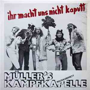 Müller's Kampfkapelle - Ihr Macht Uns Nicht Kaputt