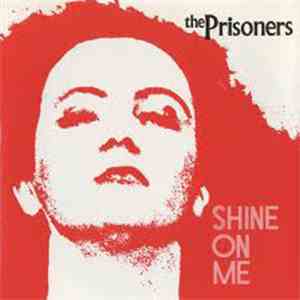 Prisoners, The - Shine On Me