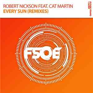 Robert Nickson Feat. Cat Martin - Every Sun (Remixes)