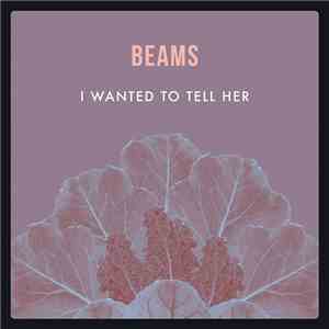 Beams - I Wanted To Tell Her