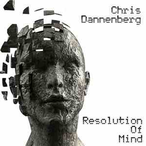 Chris Dannenberg - Resolution Of Mind