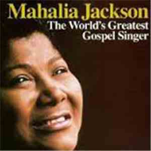 Mahalia Jackson - The World's Greatest Gospel Singer