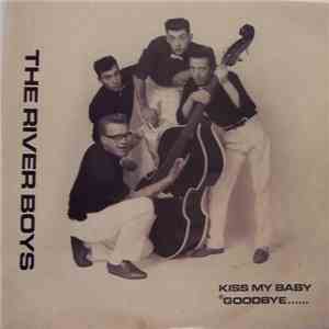 The River Boys - Kiss My Baby Goodbye.....