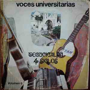 Voces Universitarias De Honduras - Tegucigalpa 4 Siglos, Volumen 6