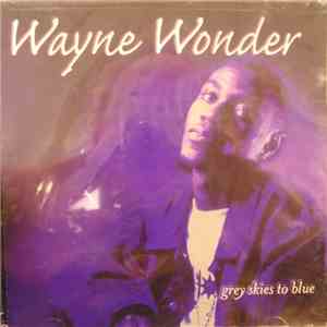 Wayne Wonder - Grey Skies To Blue