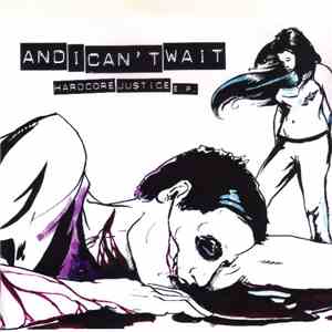 And I Can't Wait - Hardcore Justice E.P.