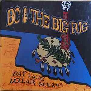 Bc & The Big Rig - Day Late Dollar Short