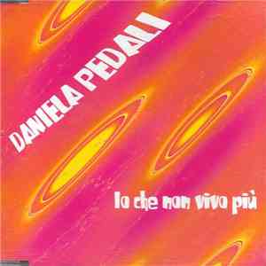 Daniela Pedali - Io Che Non Vivo Più