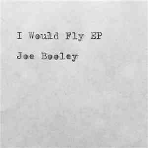 Joe Booley - I Would Fly EP