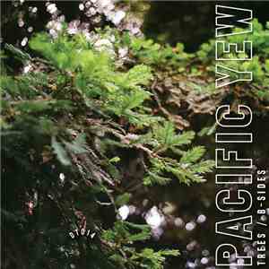 Pacific Yew - Trees / B-Sides